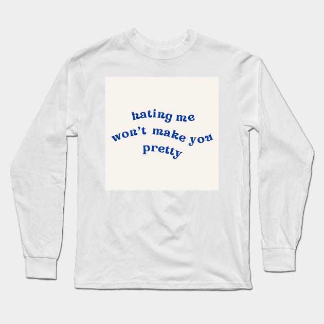 hating me wont make you pretty Long Sleeve T-Shirt by little-axii